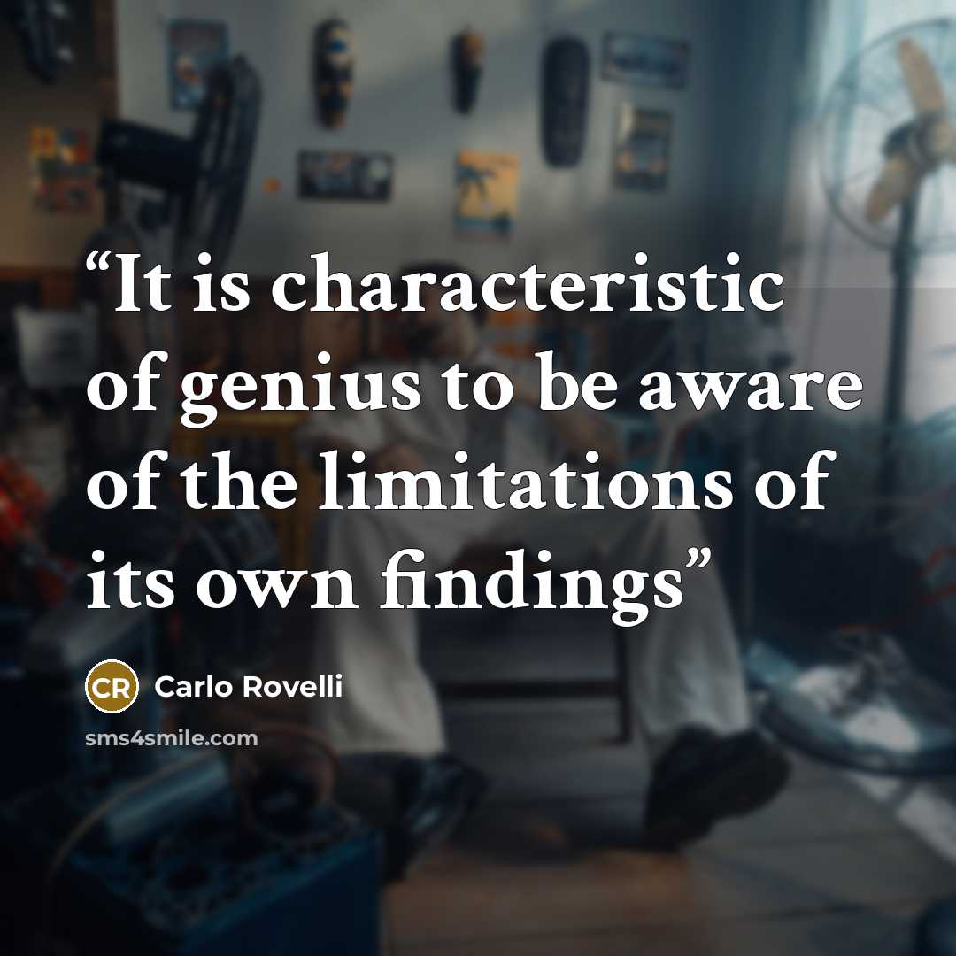 “It is characteristic of genius to be aware of the limitations of its own findings” quote by Carlo Rovelli