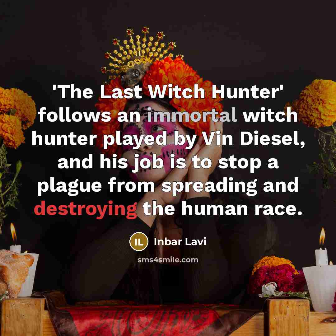 “'The Last Witch Hunter' follows an immortal witch hunter played by Vin Diesel, and his job is to stop a plague from spreading and destroying the human race.” quote by Inbar Lavi