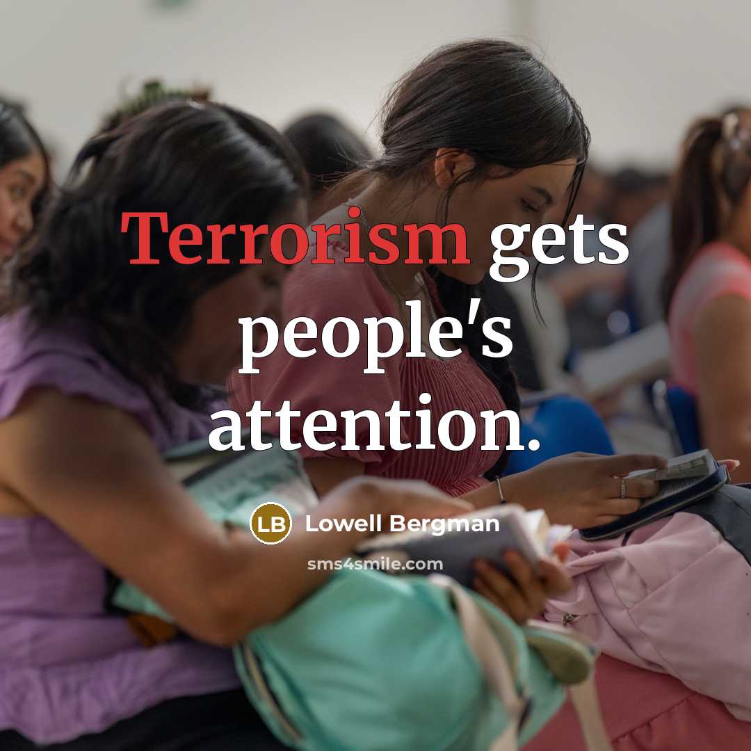 “Terrorism gets people's attention.” quote by Lowell Bergman