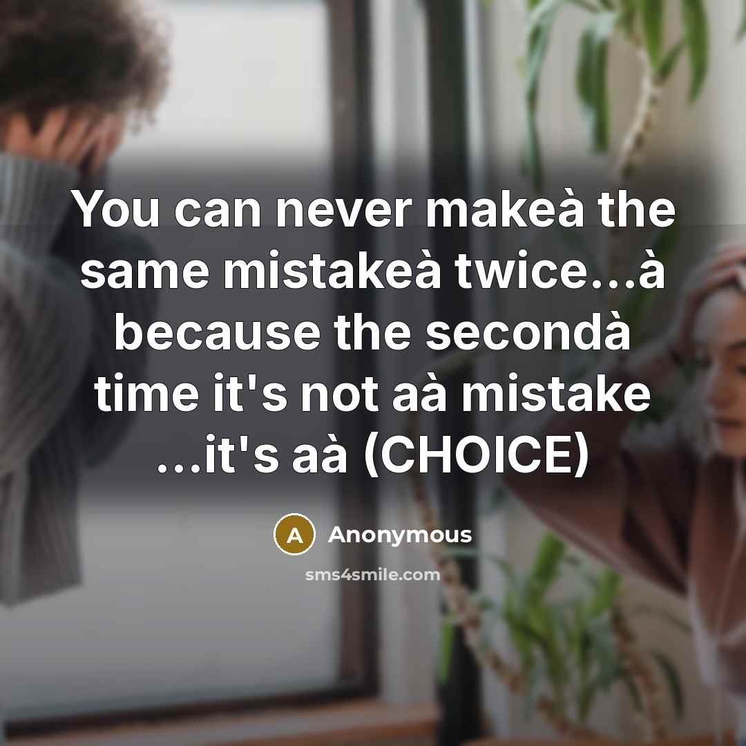 “You can never makeà the same mistakeà twice…à because the secondà time it's not aà mistake ...it's aà (CHOICE)” quote by Anonymous