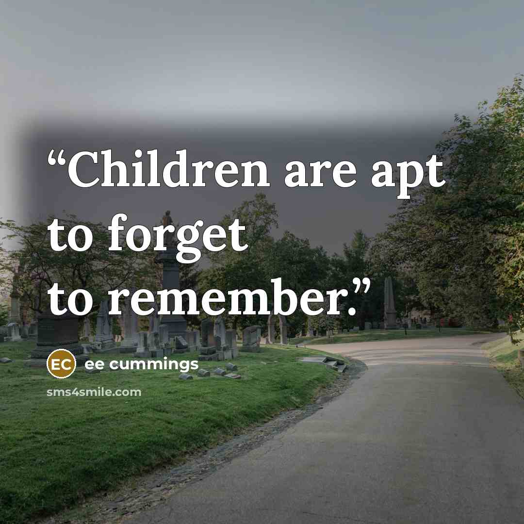 “Children are apt to forget to remember.” quote by EE Cummings