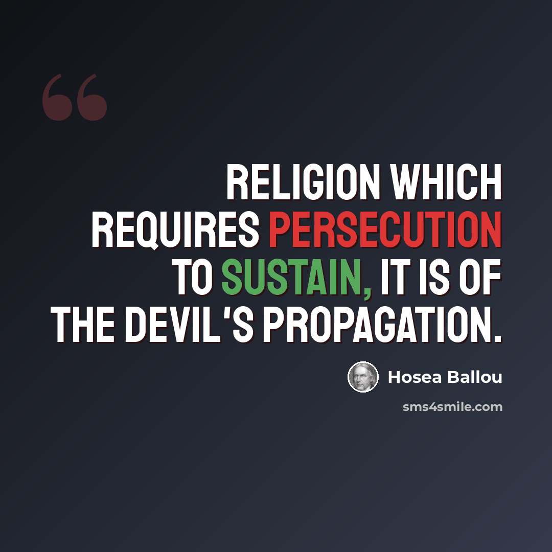 “Religion which requires persecution to sustain, it is of the devil's propagation.” quote by Hosea Ballou
