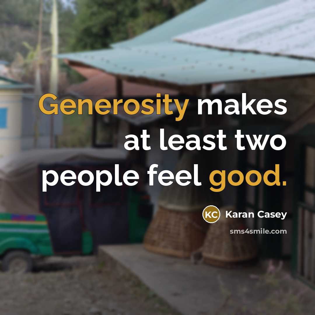 “Generosity makes at least two people feel good.” quote by Karan Casey