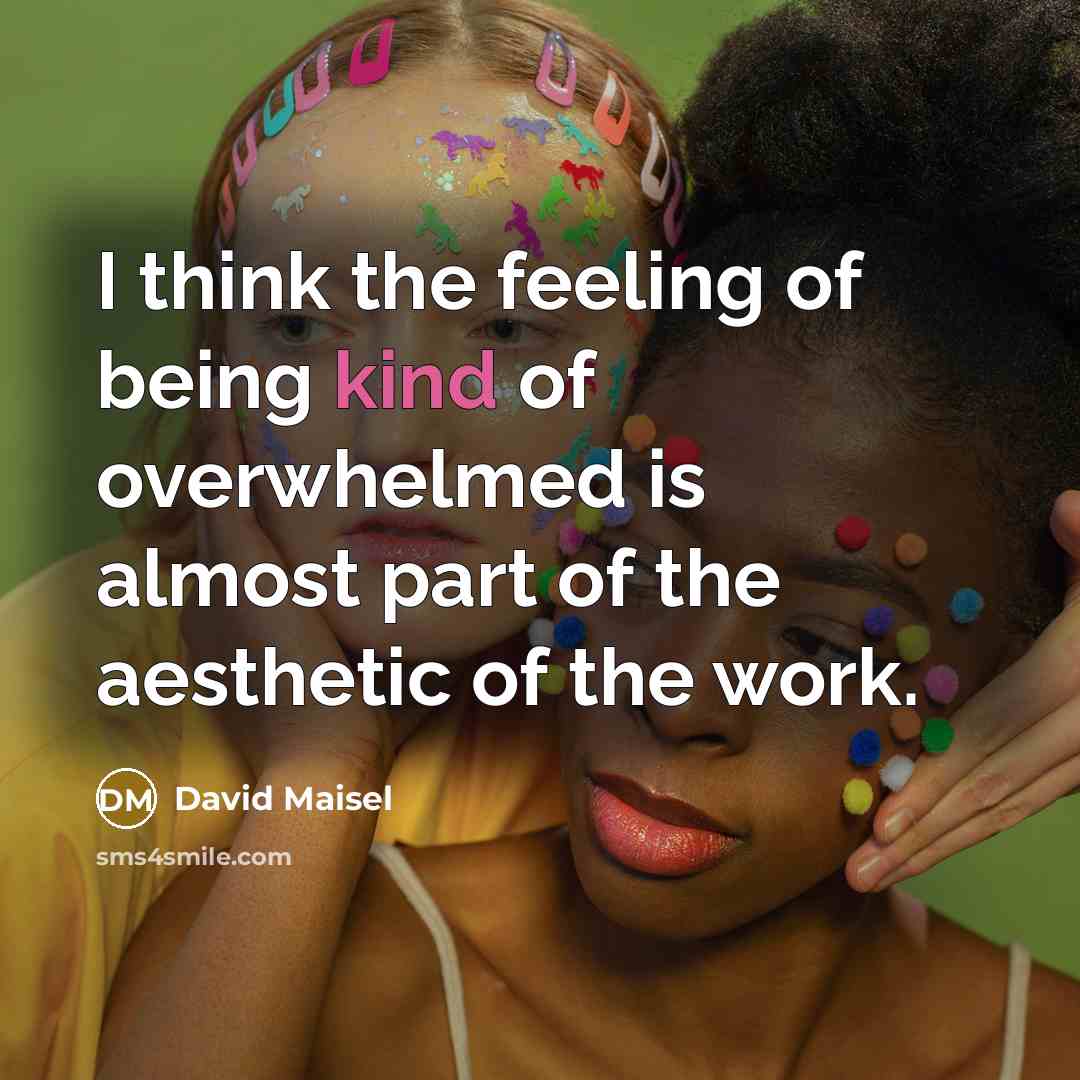 “I think the feeling of being kind of overwhelmed is almost part of the aesthetic of the work.” quote by David Maisel