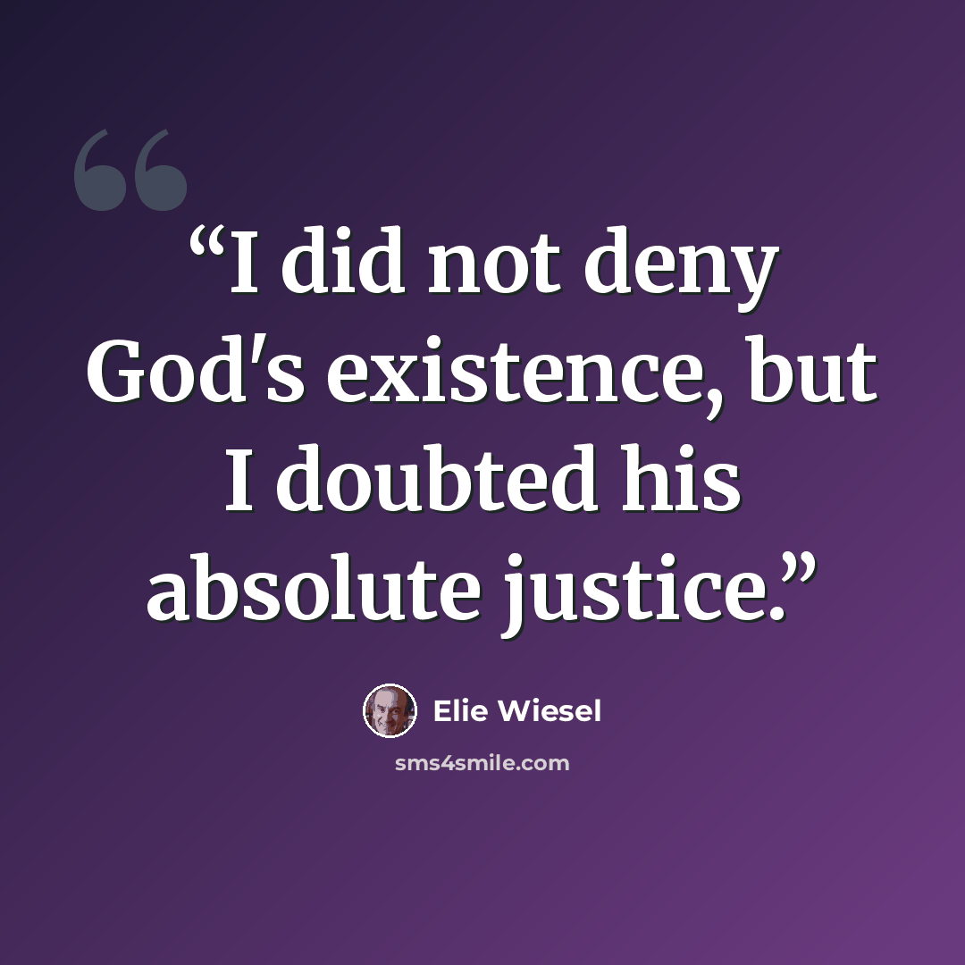 “I did not deny God's existence, but I doubted his absolute justice.” quote by Elie Wiesel