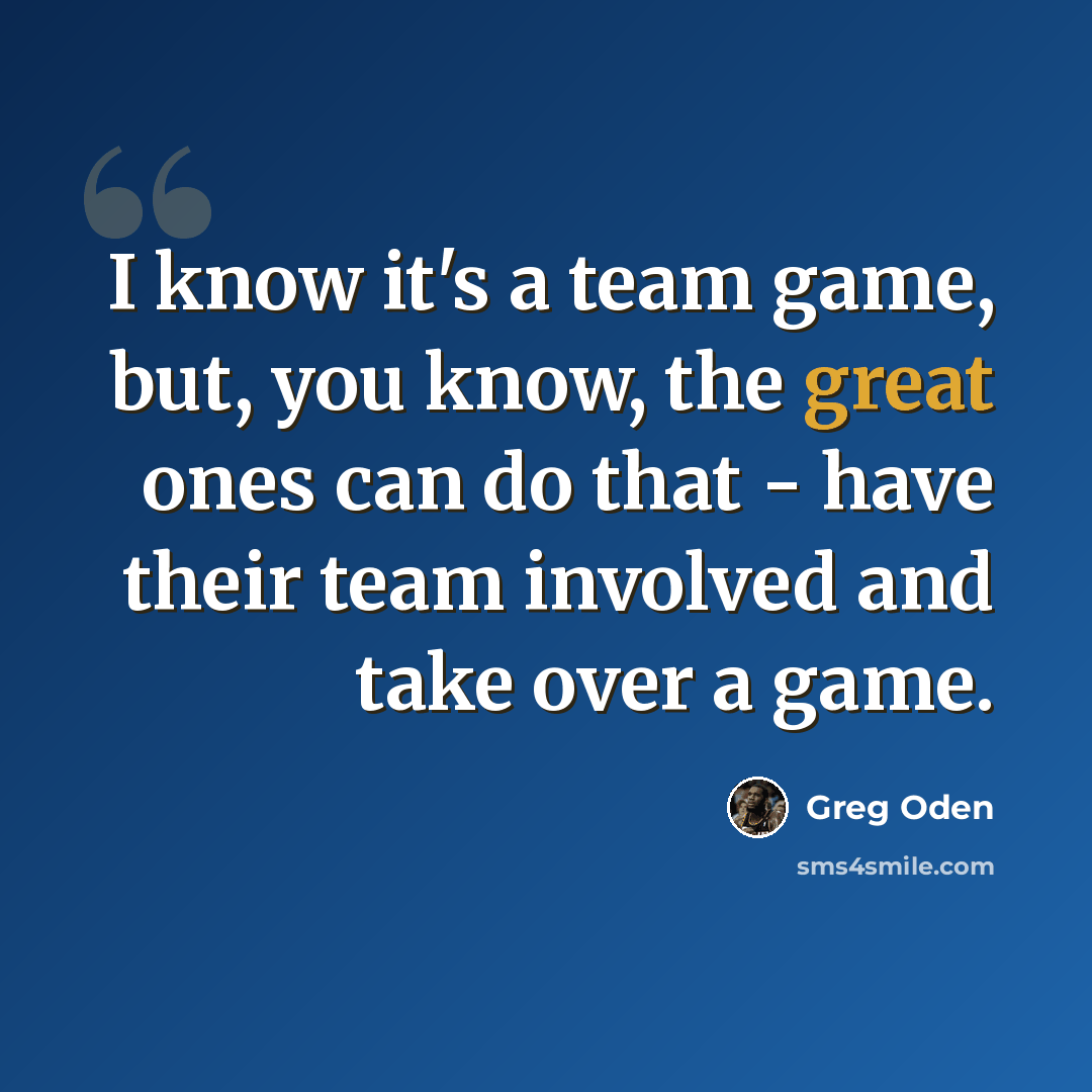 “I know it's a team game, but, you know, the great ones can do that - have their team involved and take over a game.” quote by Greg Oden