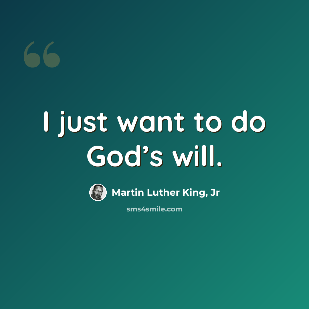 “I just want to do God’s will.” quote by Martin Luther King, Jr