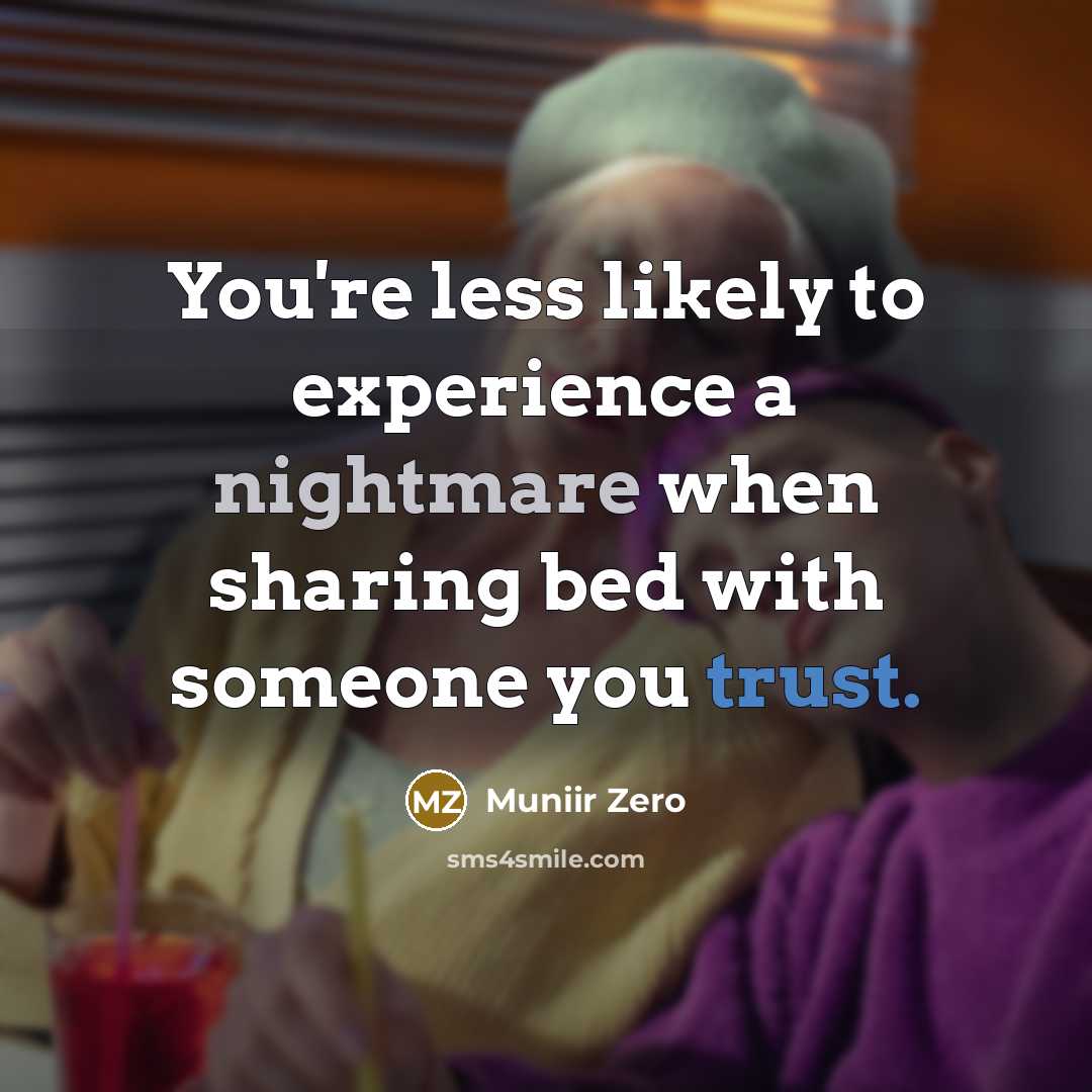 “You're less likely to experience a nightmare when sharing bed with someone you trust.” quote by Muniir Zero