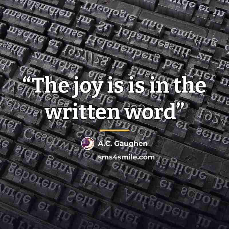 “The joy is is in the written word” quote by A.C. Gaughen