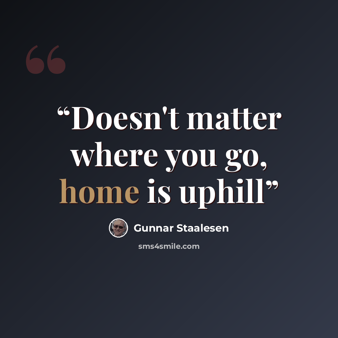 “Doesn't matter where you go, home is uphill” quote by Gunnar Staalesen