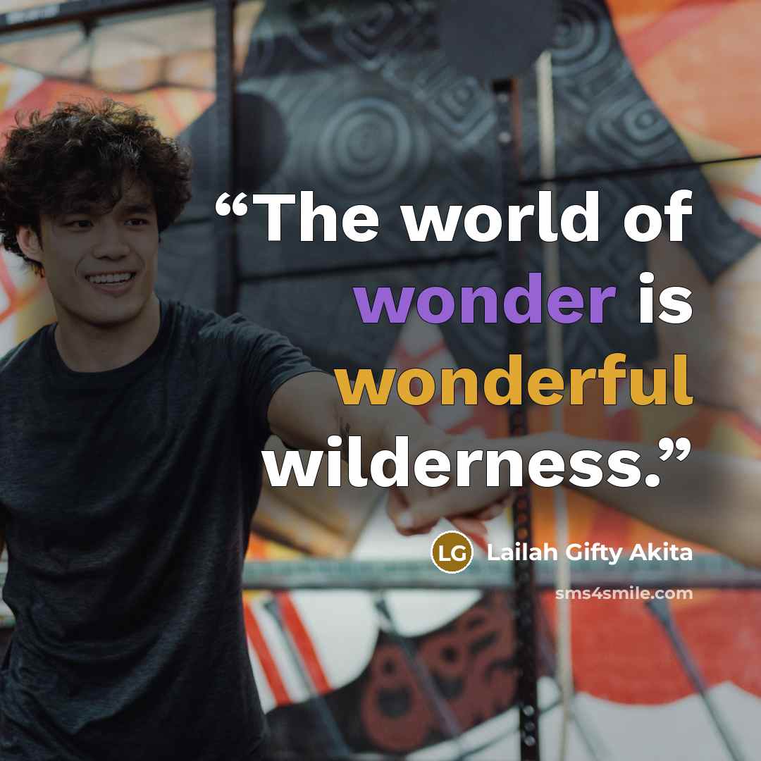 “The world of wonder is wonderful wilderness.” quote by Lailah Gifty Akita