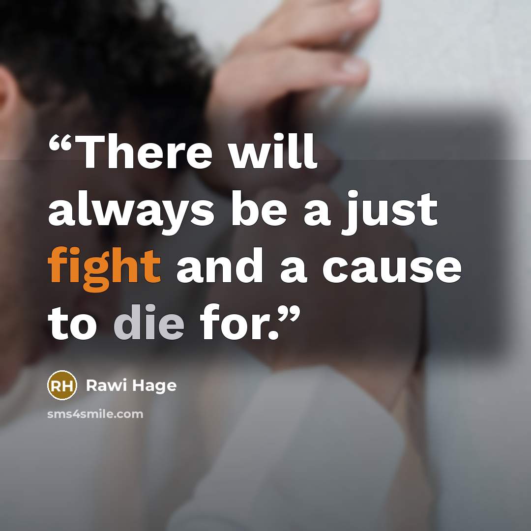 “There will always be a just fight and a cause to die for.” quote by Rawi Hage