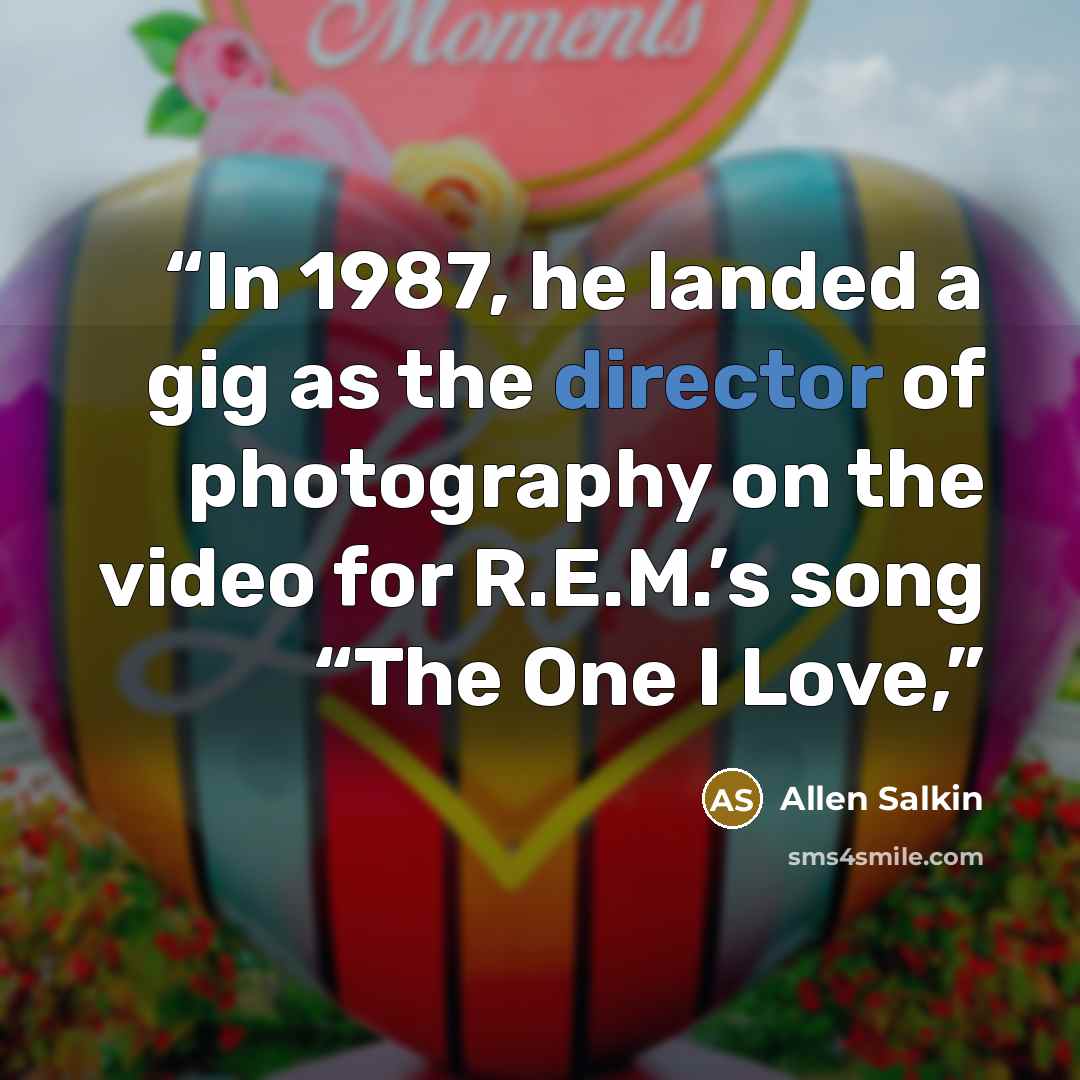 “In 1987, he landed a gig as the director of photography on the video for R.E.M.’s song “The One I Love,” quote by Allen Salkin