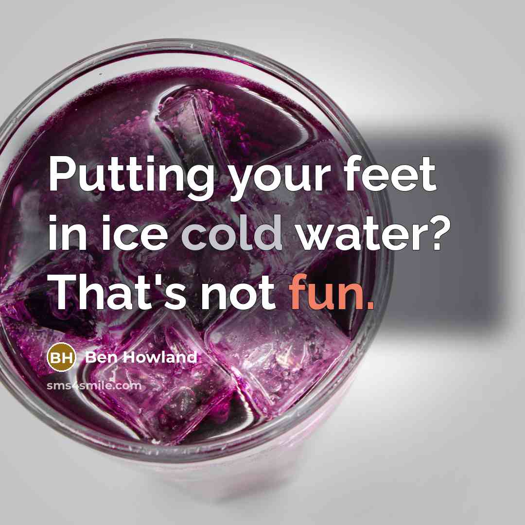 “Putting your feet in ice cold water? That's not fun.” quote by Ben Howland