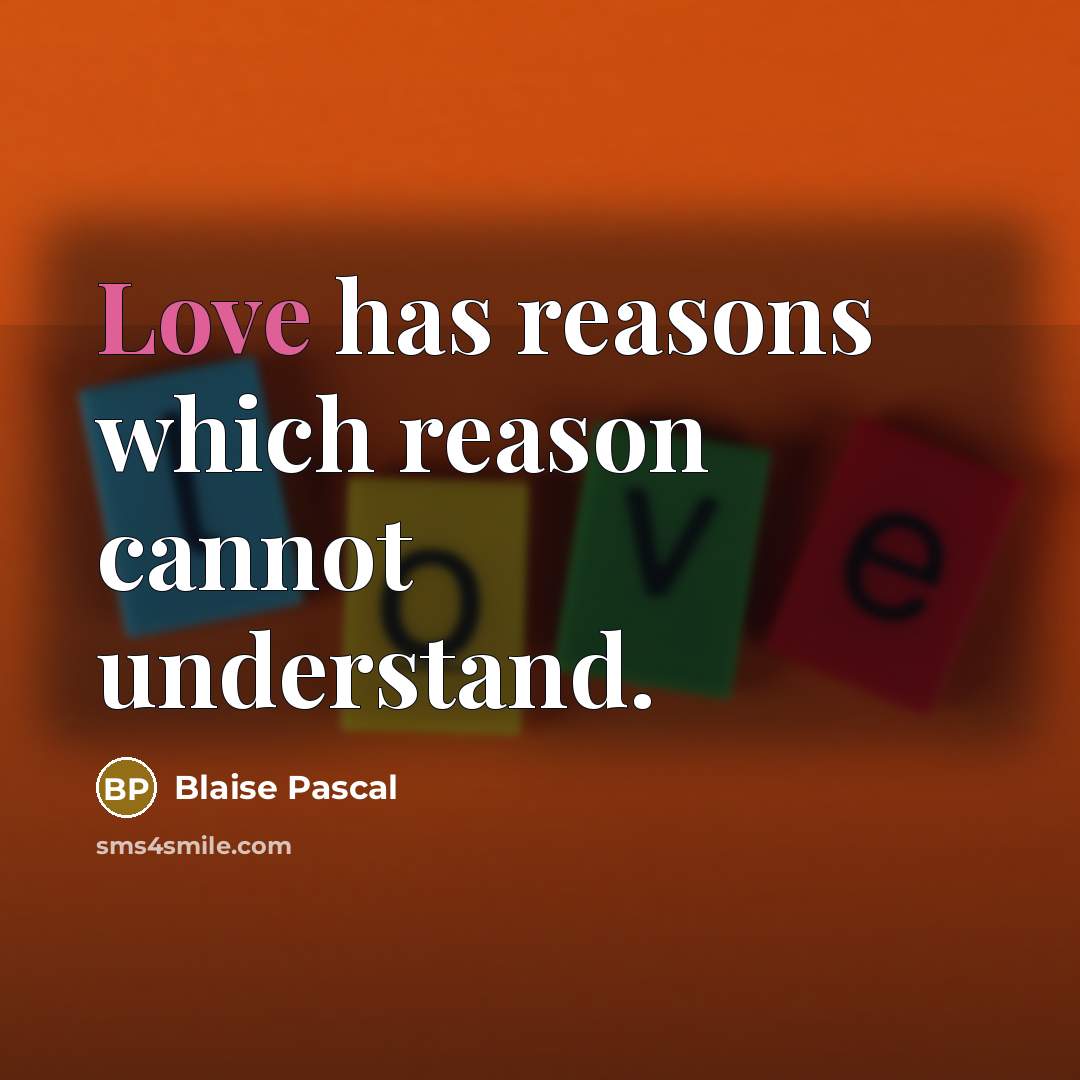 “Love has reasons which reason cannot understand.” quote by Blaise Pascal