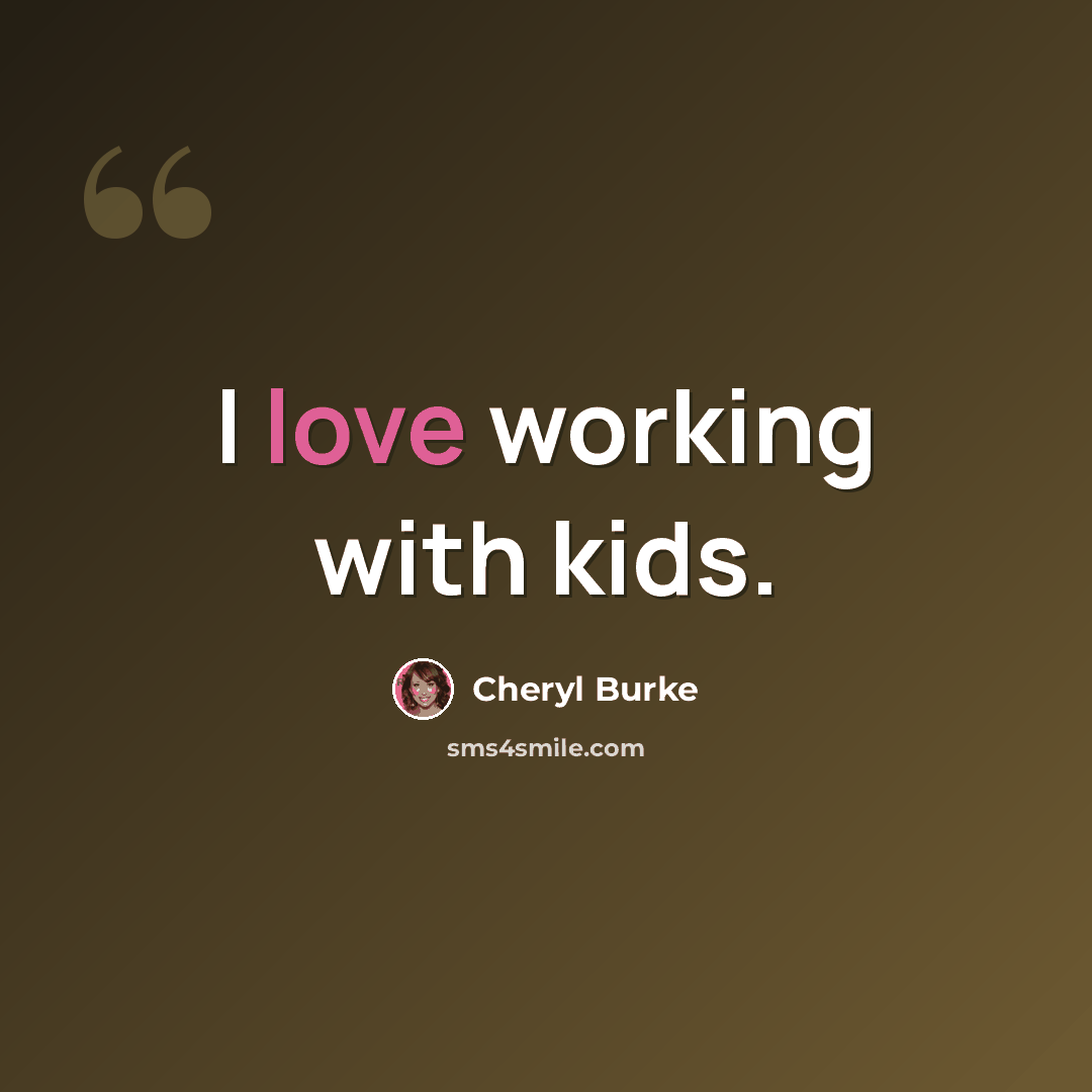 “I love working with kids.” quote by Cheryl Burke