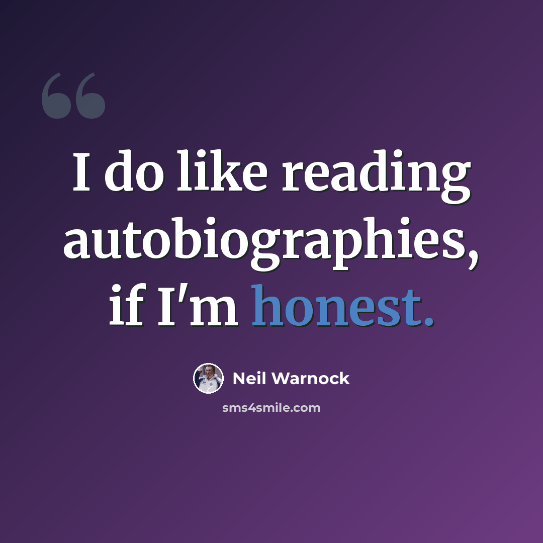 “I do like reading autobiographies, if I'm honest.” quote by Neil Warnock