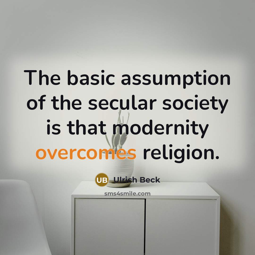 “The basic assumption of the secular society is that modernity overcomes religion.” quote by Ulrich Beck