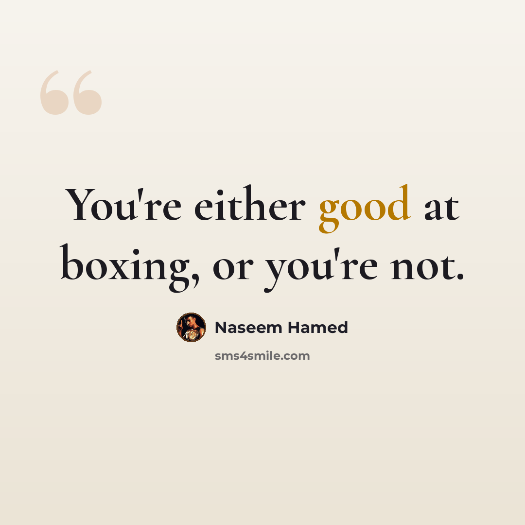 “You're either good at boxing, or you're not.” quote by Naseem Hamed