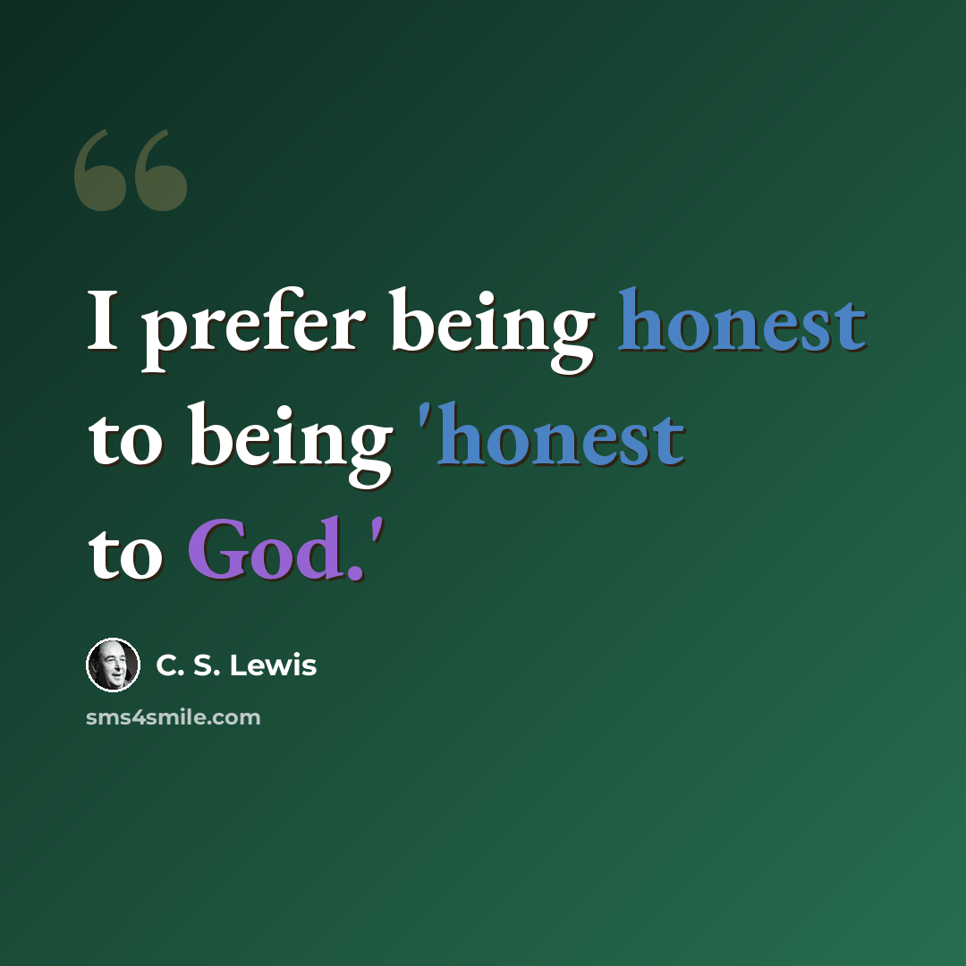 “I prefer being honest to being 'honest to God.'” quote by C. S. Lewis