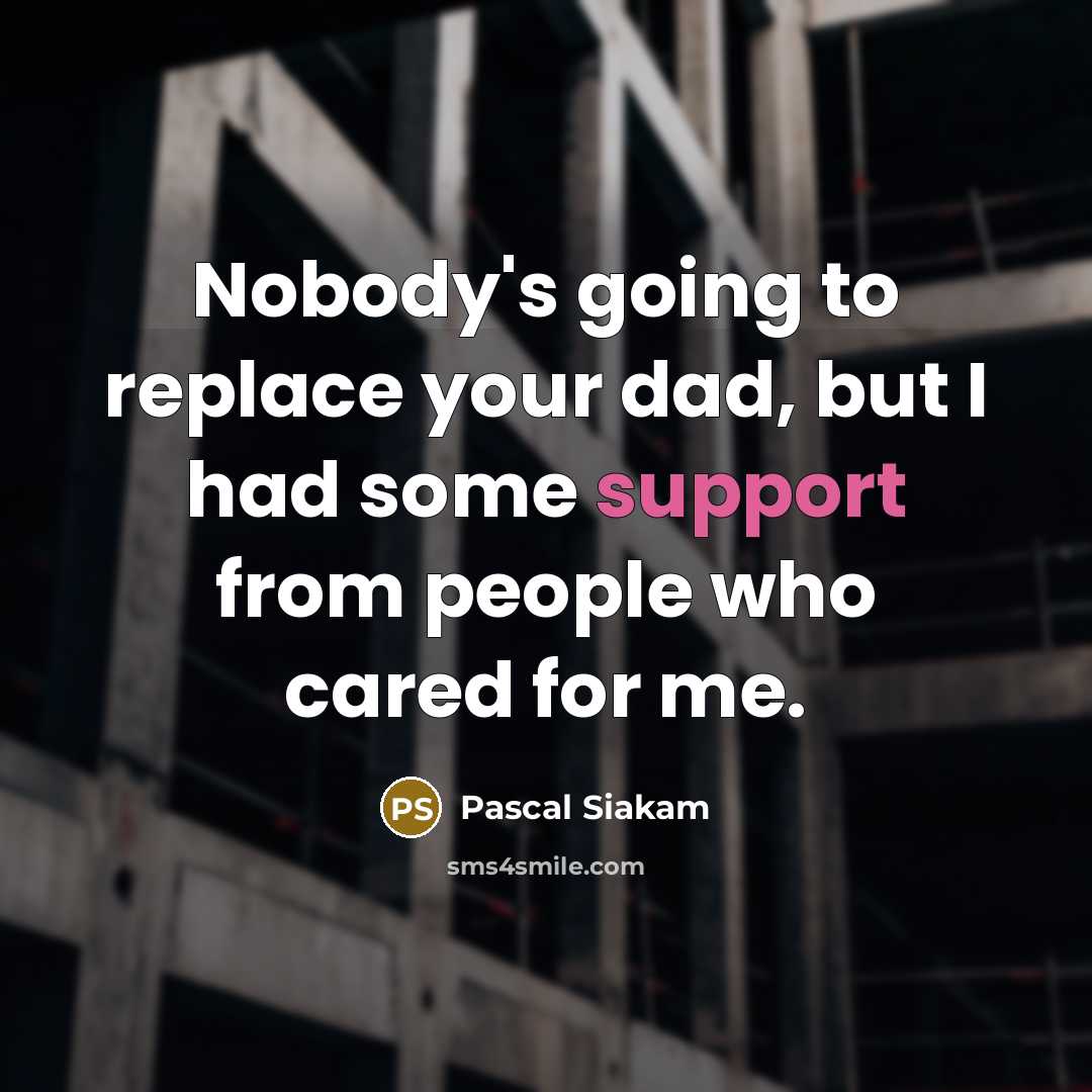 “Nobody's going to replace your dad, but I had some support from people who cared for me.” quote by Pascal Siakam