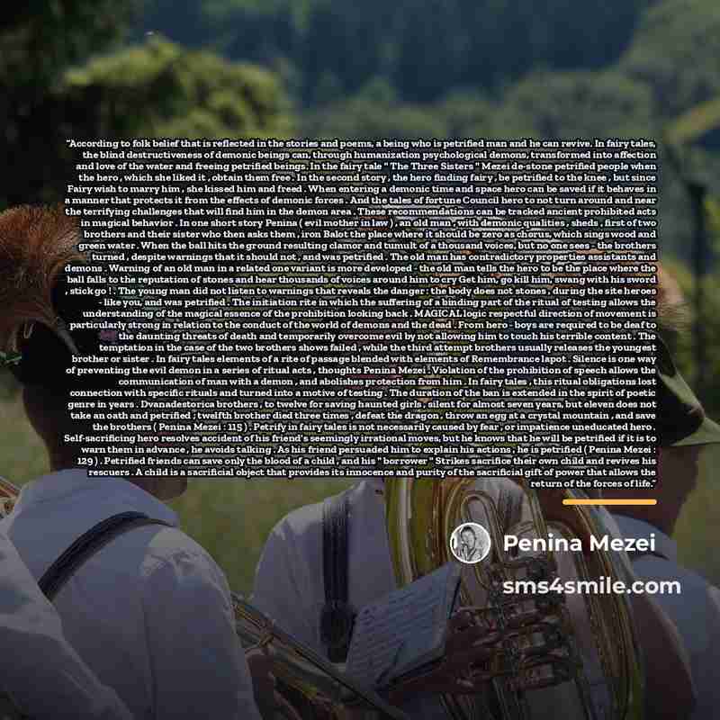 “According to folk belief that is reflected in the stories and poems, a being who is petrified man and he can revive. In fairy tales, the blind destructiveness of demonic beings can, through humanization psychological demons, transformed into affection and love of the water and freeing petrified…” quote by Penina Mezei
