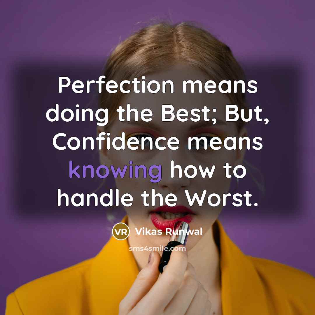 “Perfection means doing the Best; But, Confidence means knowing how to handle the Worst.” quote by Vikas Runwal