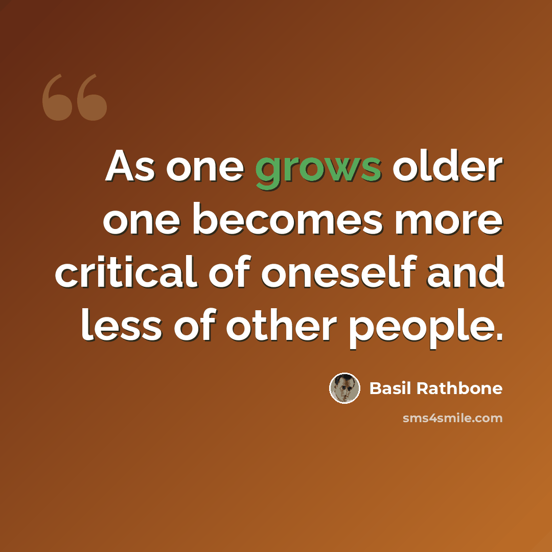 “As one grows older one becomes more critical of oneself and less of other people.” quote by Basil Rathbone