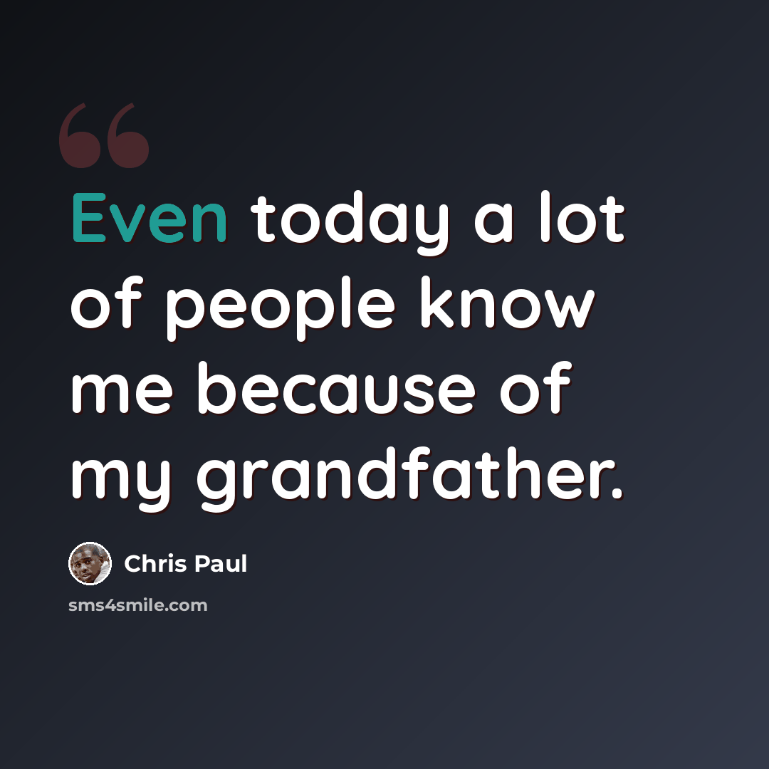 “Even today a lot of people know me because of my grandfather.” quote by Chris Paul