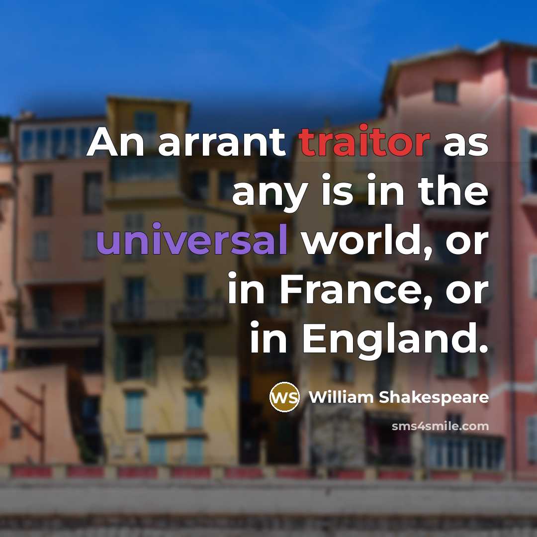 “An arrant traitor as any is in the universal world, or in France, or in England.” quote by William Shakespeare