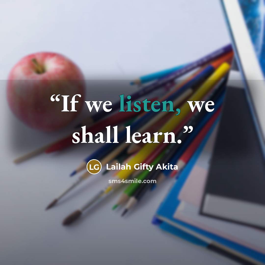 “If we listen, we shall learn.” quote by Lailah Gifty Akita