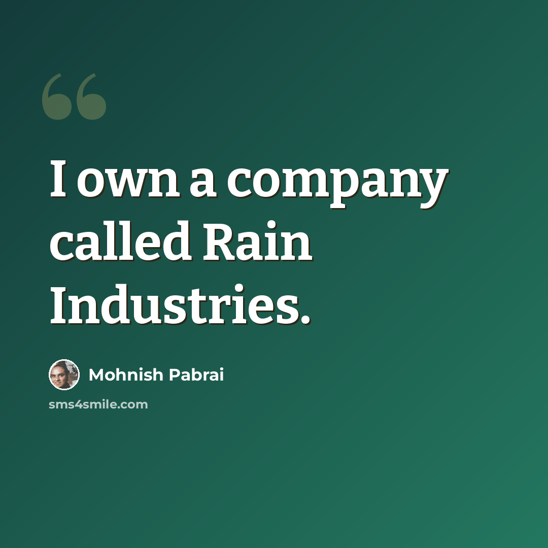 “I own a company called Rain Industries.” quote by Mohnish Pabrai