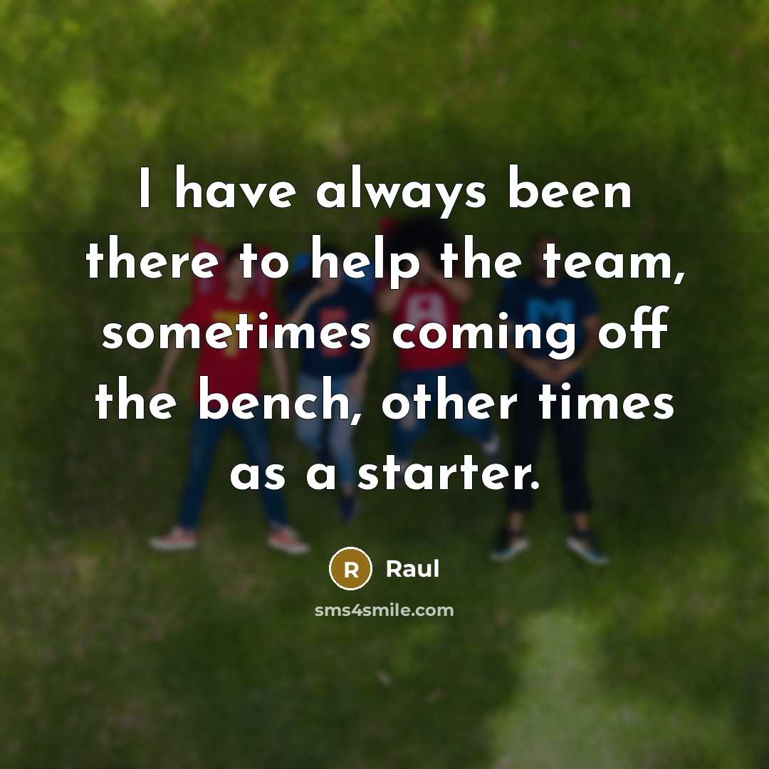 “I have always been there to help the team, sometimes coming off the bench, other times as a starter.” quote by Raul