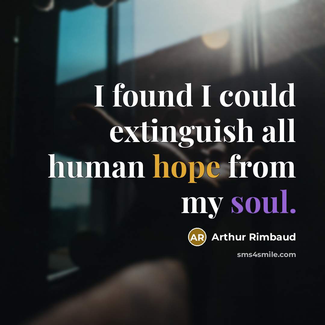 “I found I could extinguish all human hope from my soul.” quote by Arthur Rimbaud