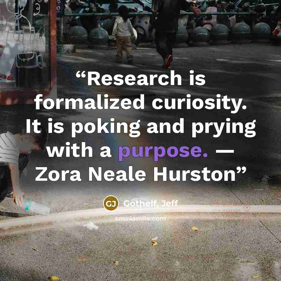 “Research is formalized curiosity. It is poking and prying with a purpose. — Zora Neale Hurston” quote by Gothelf, Jeff