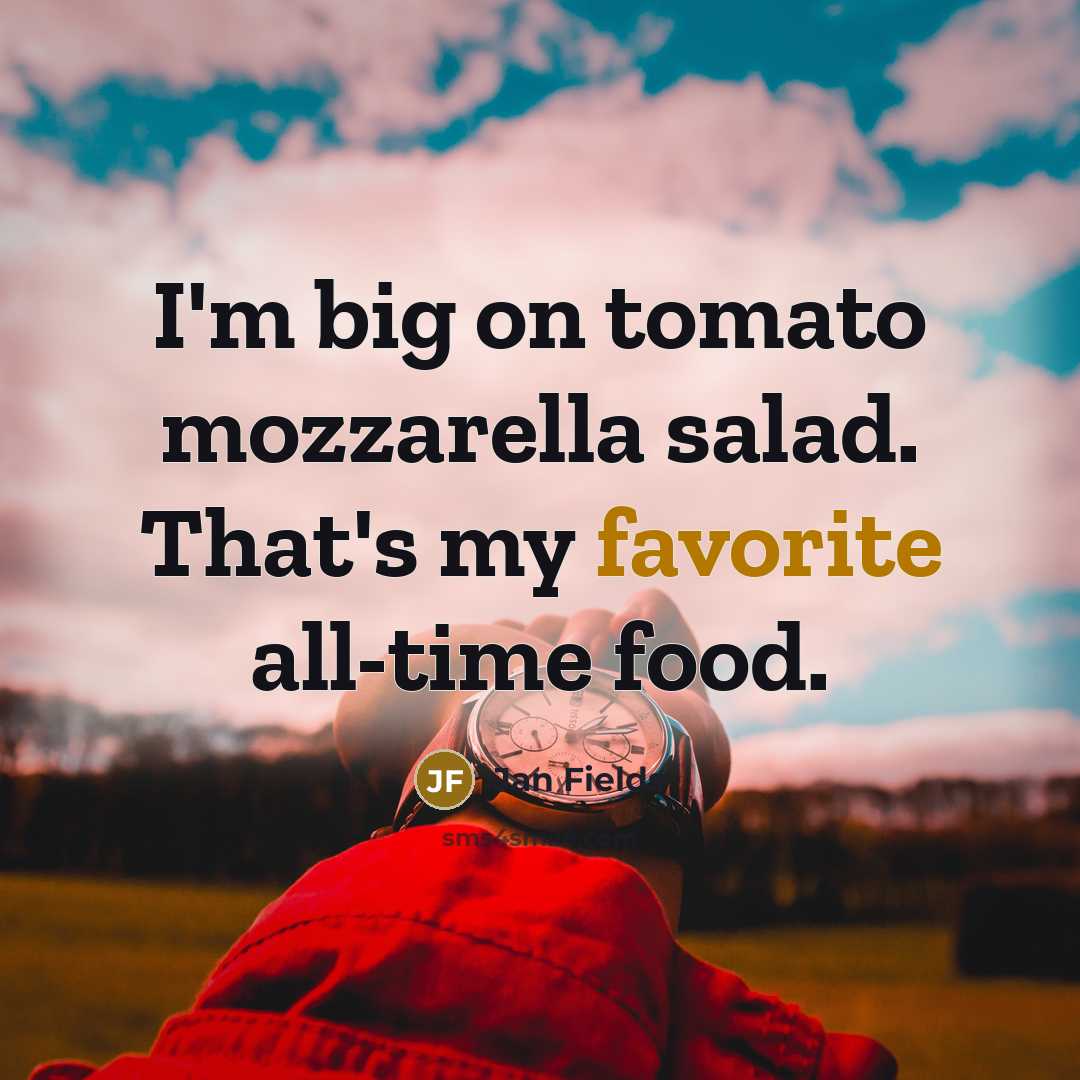 “I'm big on tomato mozzarella salad. That's my favorite all-time food.” quote by Jan Fields