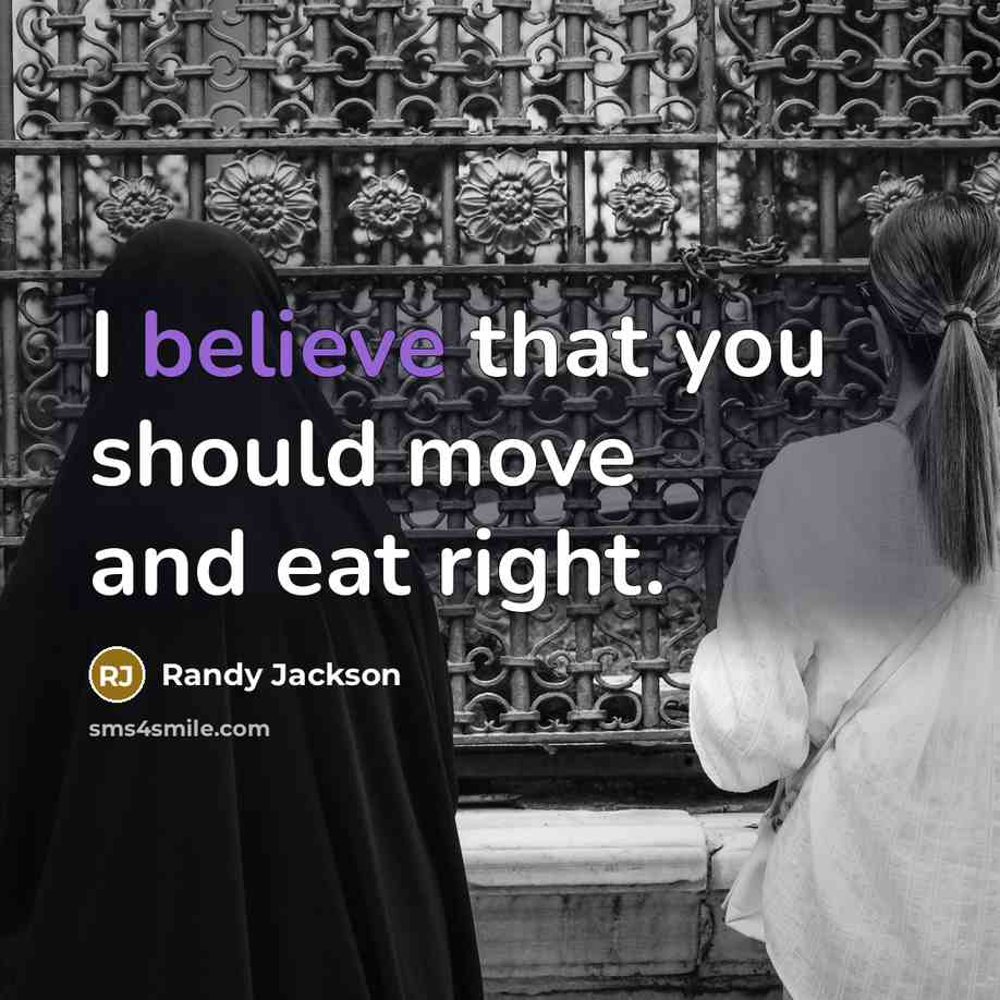 “I believe that you should move and eat right.” quote by Randy Jackson