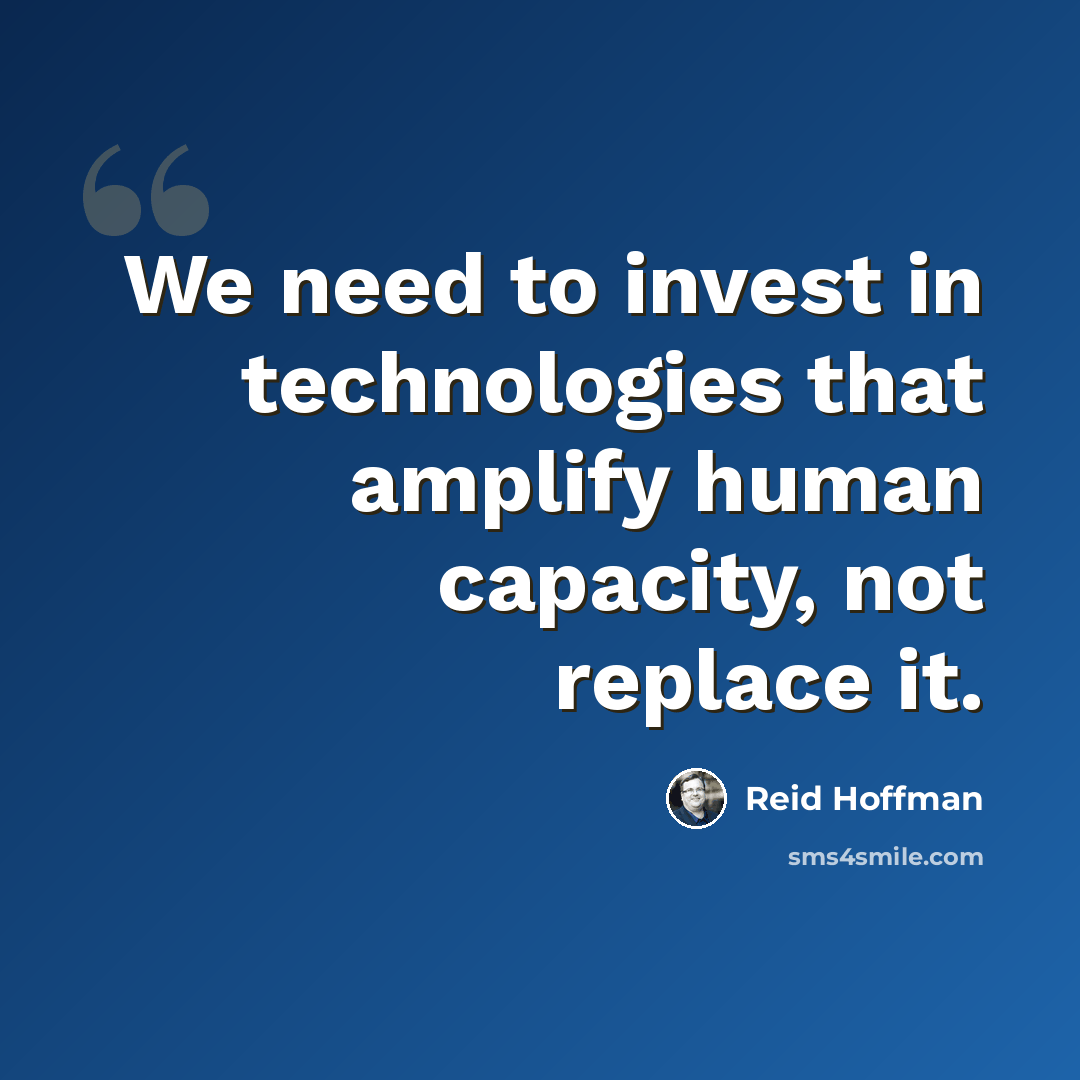 “We need to invest in technologies that amplify human capacity, not replace it.” quote by Reid Hoffman