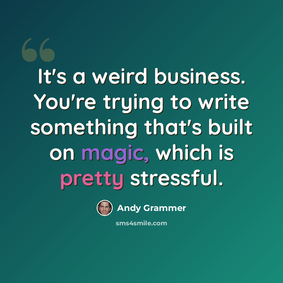 “It's a weird business. You're trying to write something that's built on magic, which is pretty stressful.” quote by Andy Grammer