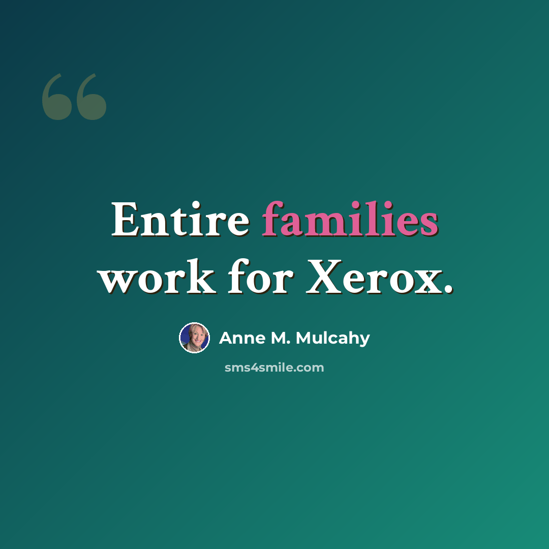 “Entire families work for Xerox.” quote by Anne M. Mulcahy