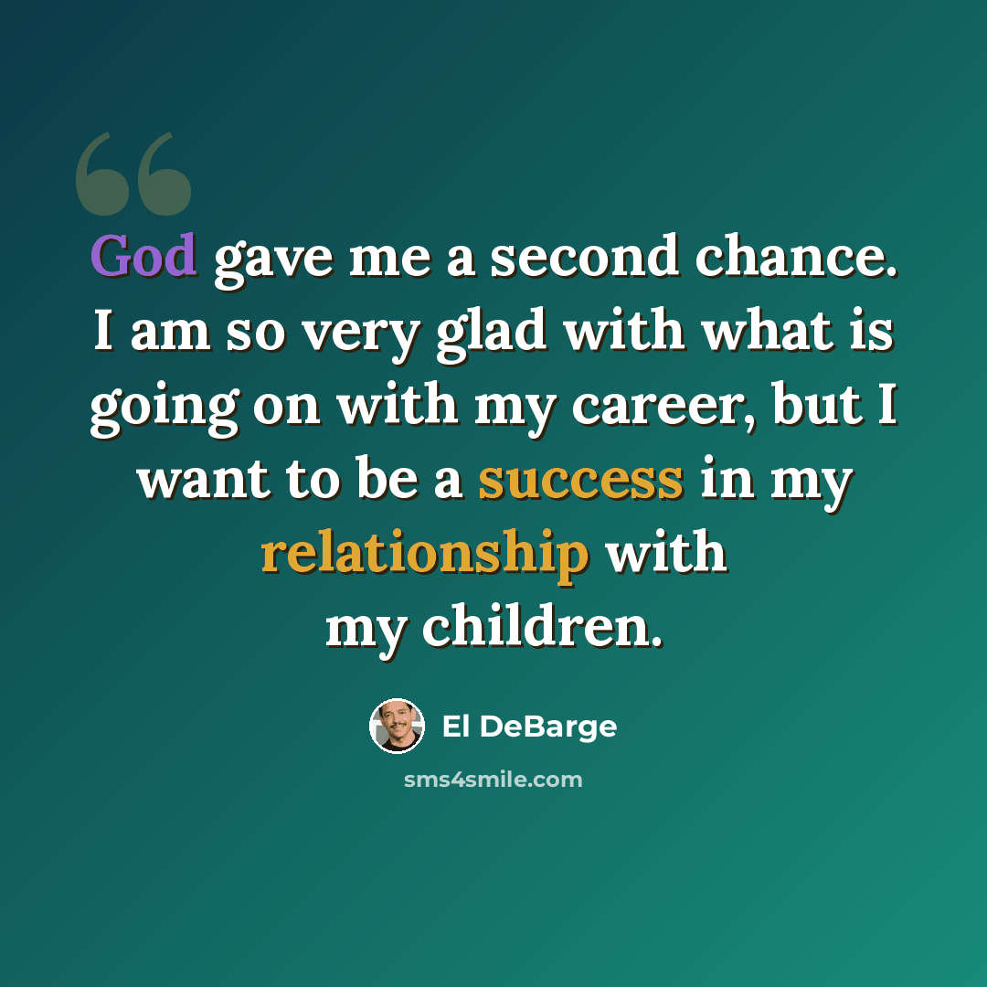 “God gave me a second chance. I am so very glad with what is going on with my career, but I want to be a success in my relationship with my children.” quote by El DeBarge