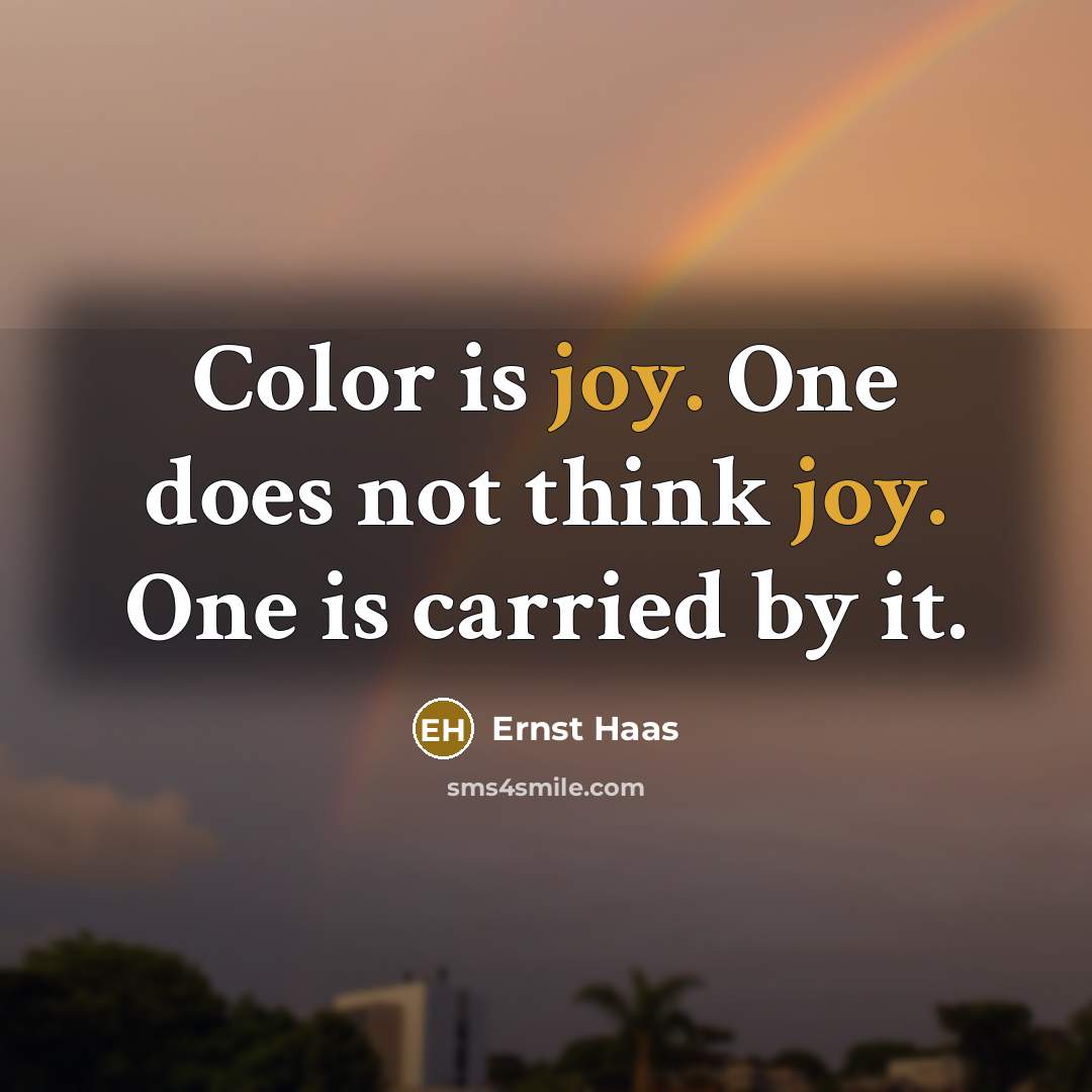 “Color is joy. One does not think joy. One is carried by it.” quote by Ernst Haas