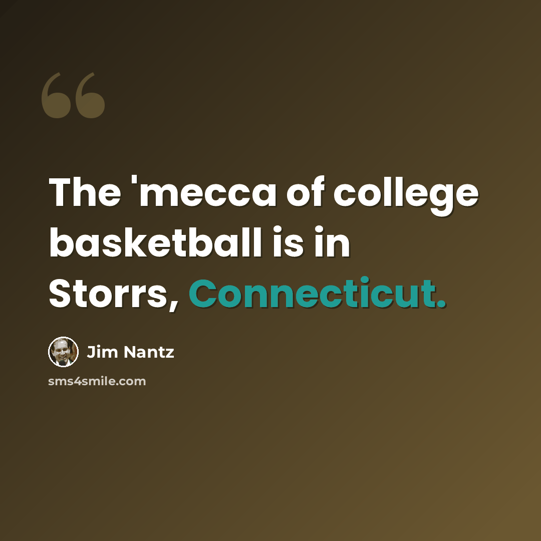 “The 'mecca of college basketball is in Storrs, Connecticut.” quote by Jim Nantz