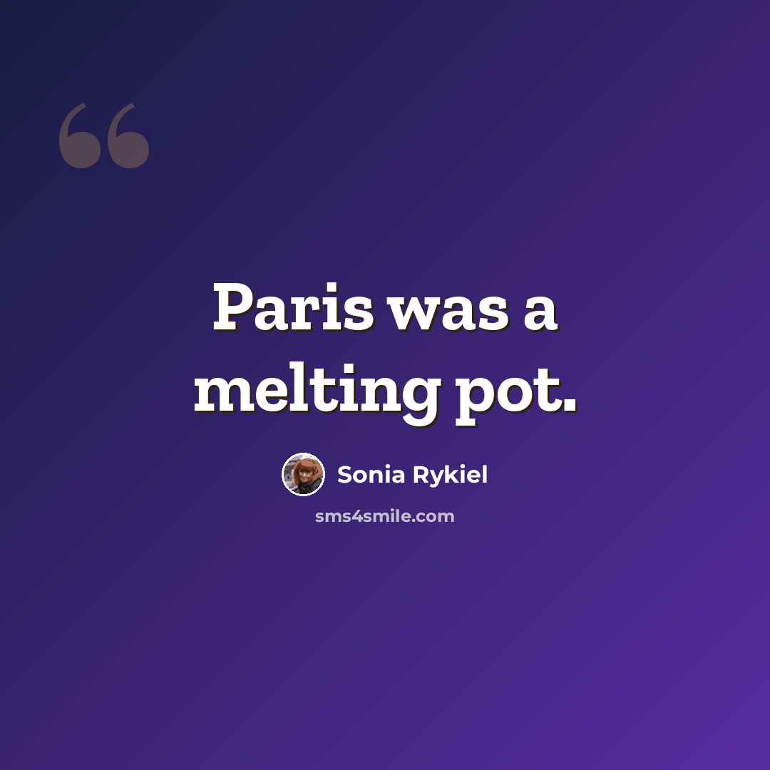 “Paris was a melting pot.” quote by Sonia Rykiel