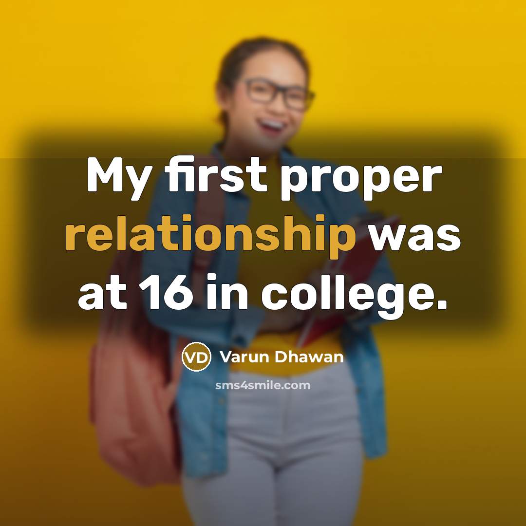 “My first proper relationship was at 16 in college.” quote by Varun Dhawan