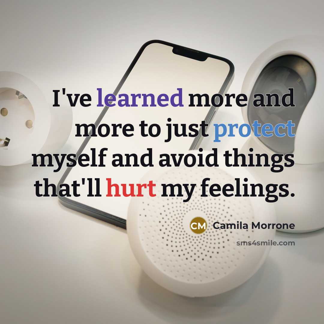 “I've learned more and more to just protect myself and avoid things that'll hurt my feelings.” quote by Camila Morrone