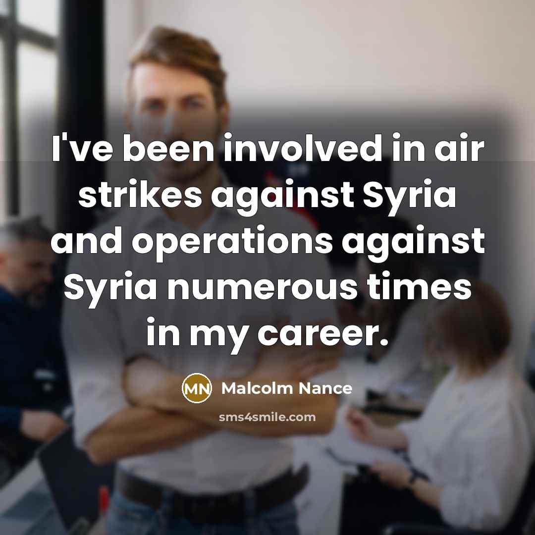 “I've been involved in air strikes against Syria and operations against Syria numerous times in my career.” quote by Malcolm Nance