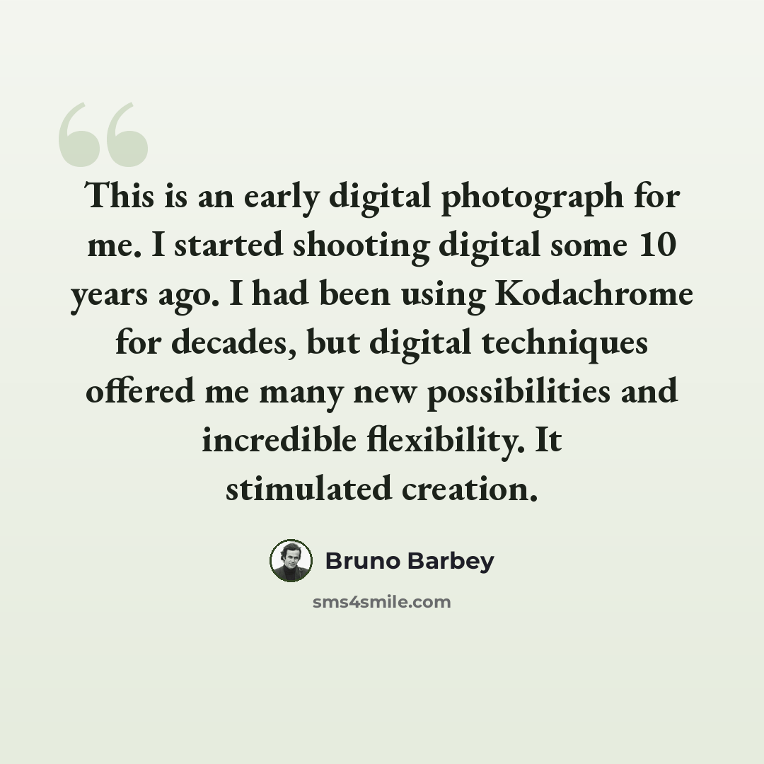 “This is an early digital photograph for me. I started shooting digital some 10 years ago. I had been using Kodachrome for decades, but digital techniques offered me many new possibilities and incredible flexibility. It stimulated creation.” quote by Bruno Barbey