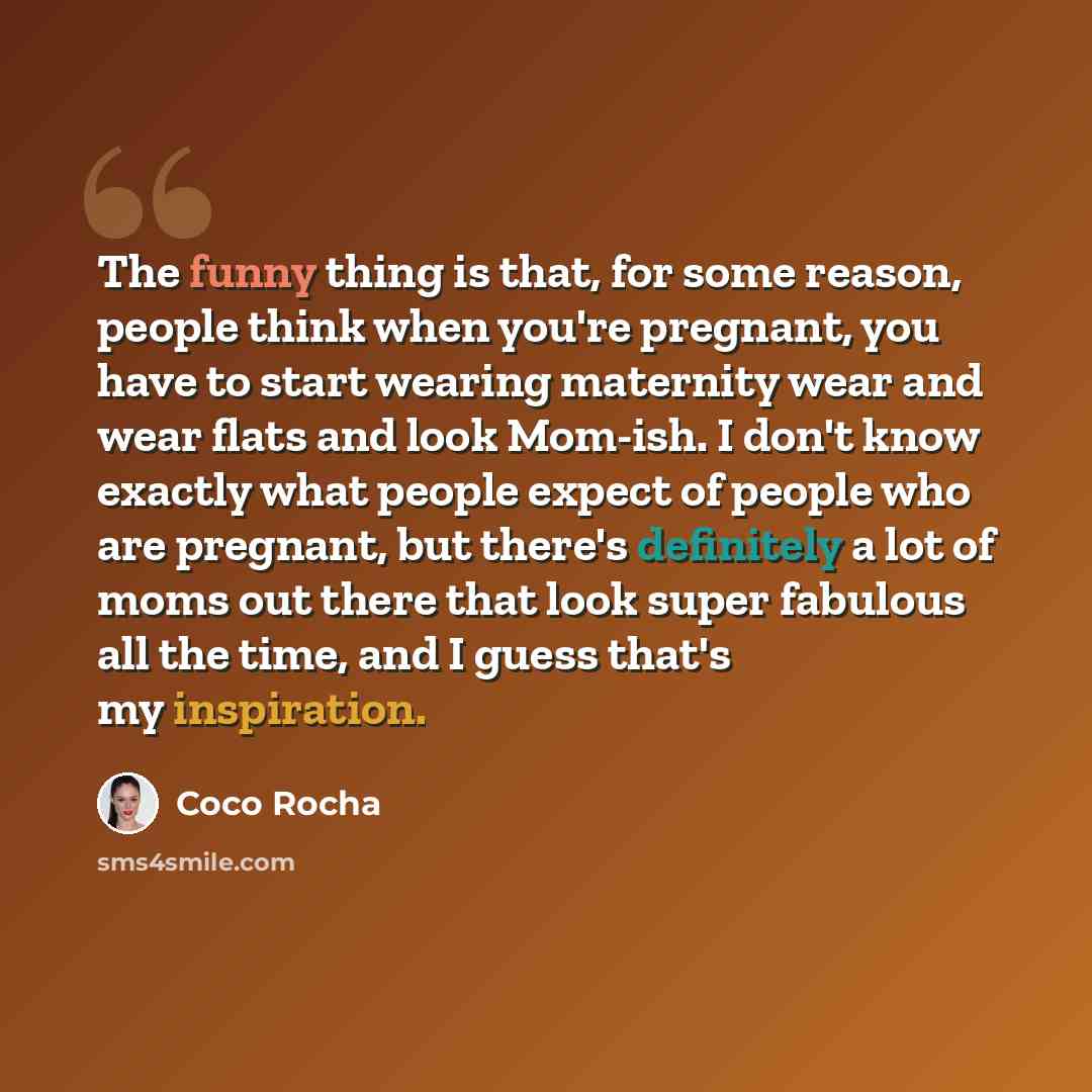 “The funny thing is that, for some reason, people think when you're pregnant, you have to start wearing maternity wear and wear flats and look Mom-ish. I don't know exactly what people expect of people who are pregnant, but there's definitely a lot of moms out there that look super fabulous all the…” quote by Coco Rocha