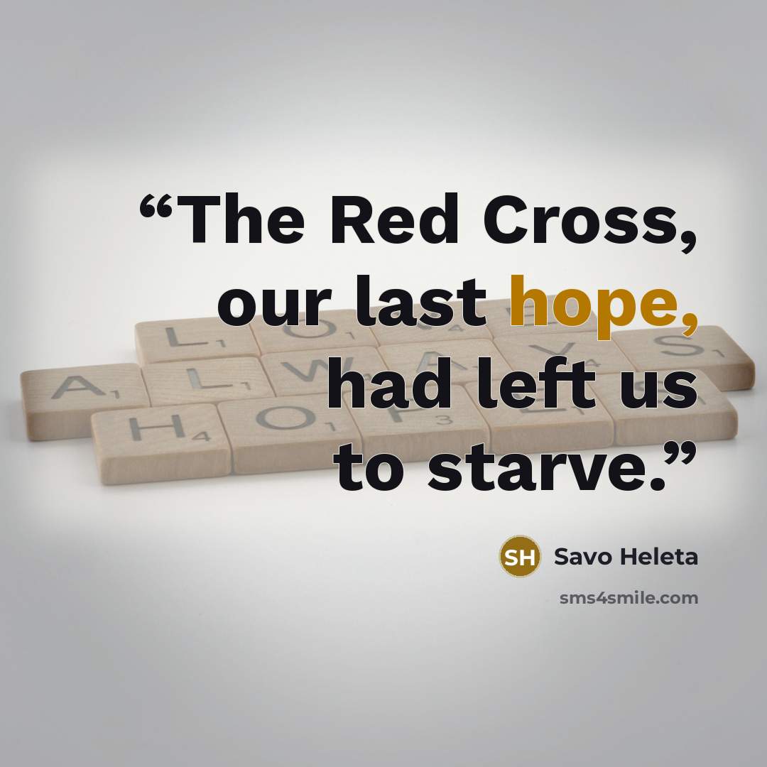 “The Red Cross, our last hope, had left us to starve.” quote by Savo Heleta